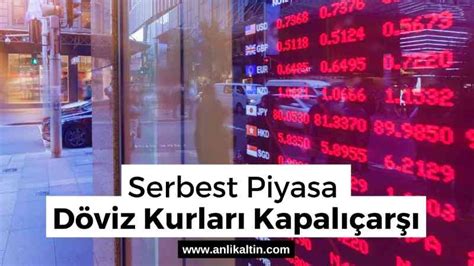 serbest piyasa döviz kurları kapalıçarşı